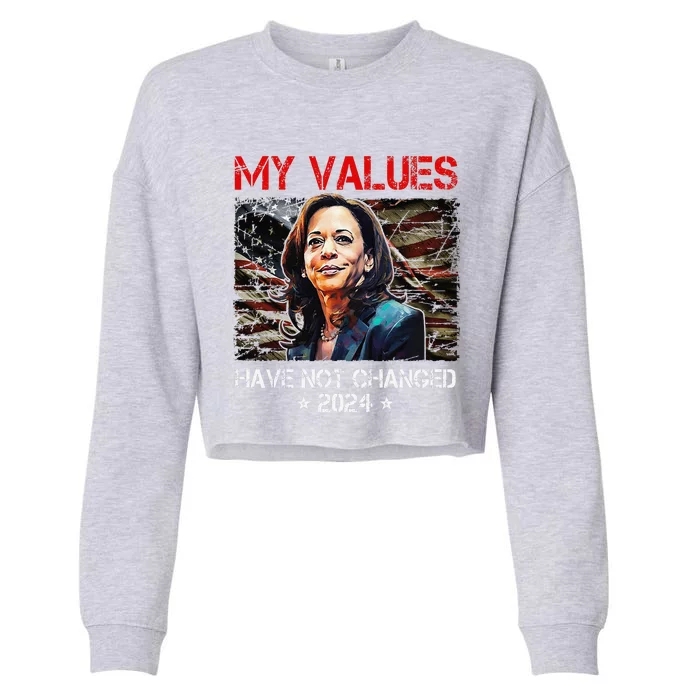 My Values Have Not Changed Kamala Harris 2024 President Cropped Pullover Crew