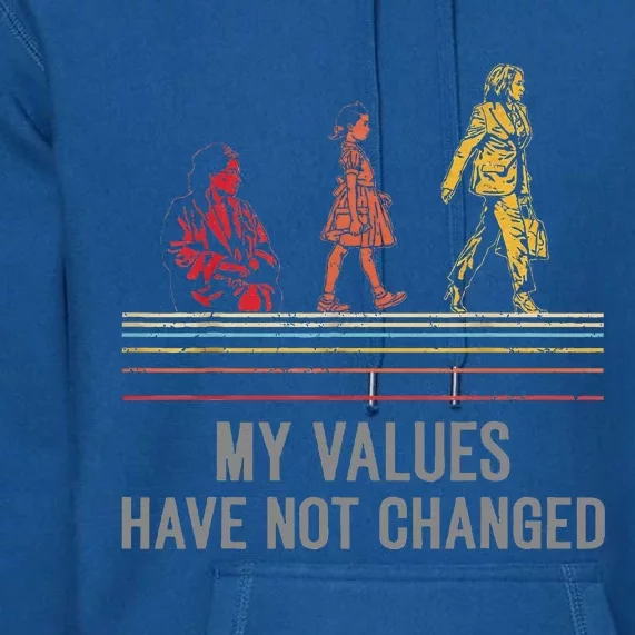 My Values Have Not Changed President 47th 2024 Premium Hoodie