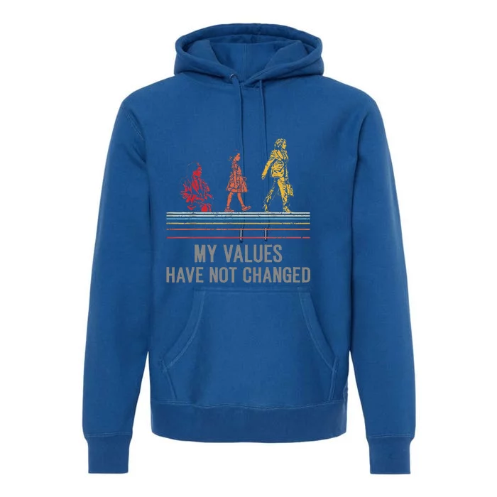 My Values Have Not Changed President 47th 2024 Premium Hoodie