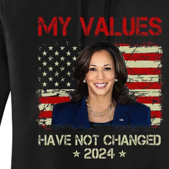 My Values Have Not Changed Kamala Harris 2024 President Women's Pullover Hoodie