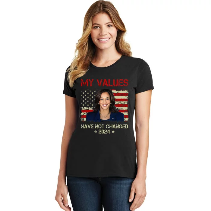 My Values Have Not Changed Kamala Harris 2024 President Women's T-Shirt