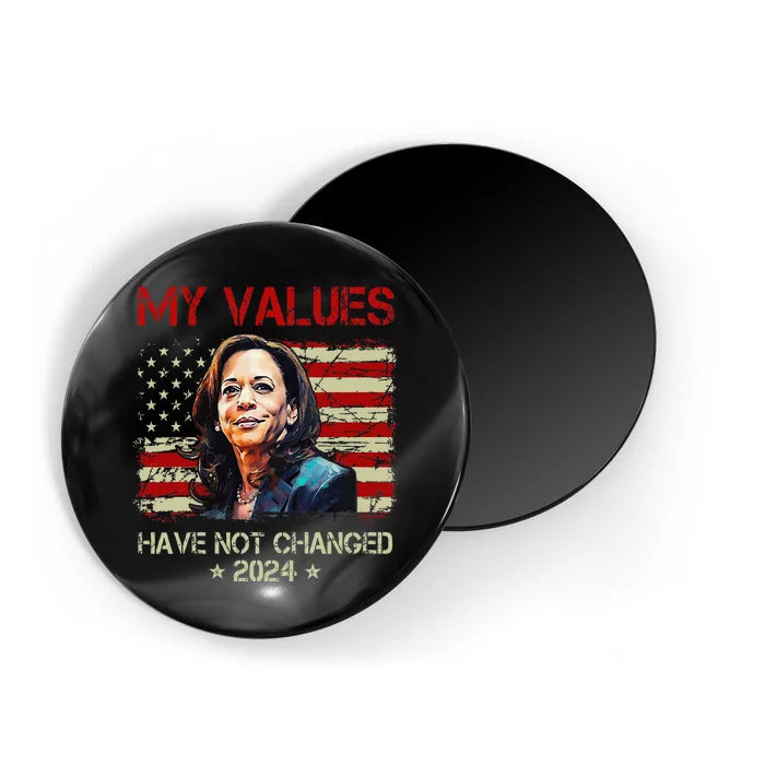 My Values Have Not Changed Kamala Harris 2024 President Magnet