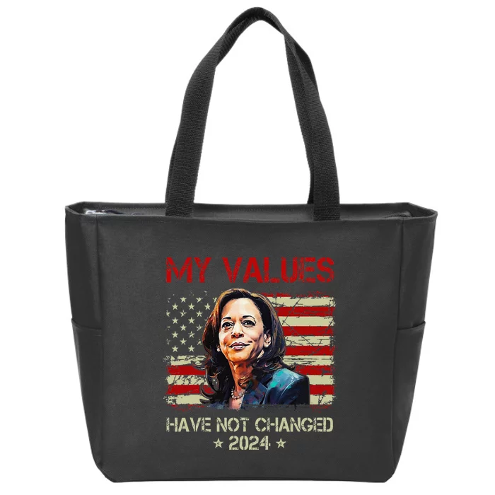 My Values Have Not Changed Kamala Harris 2024 President Zip Tote Bag