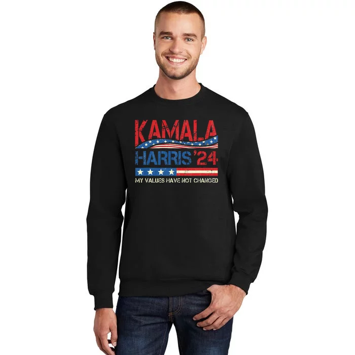 My Values Have Not Changed Kamala Harris 2024 President Sweatshirt