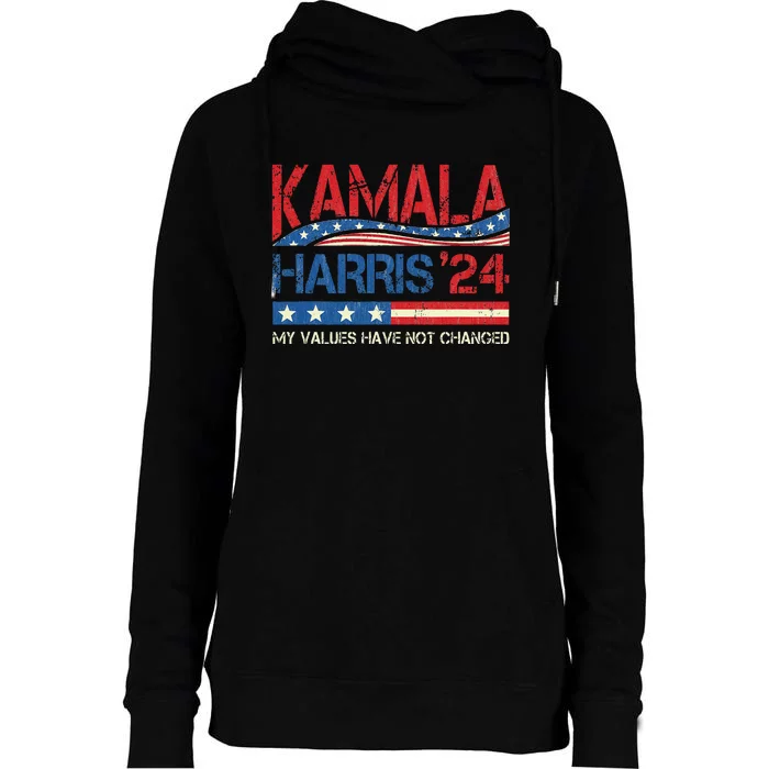 My Values Have Not Changed Kamala Harris 2024 President Womens Funnel Neck Pullover Hood