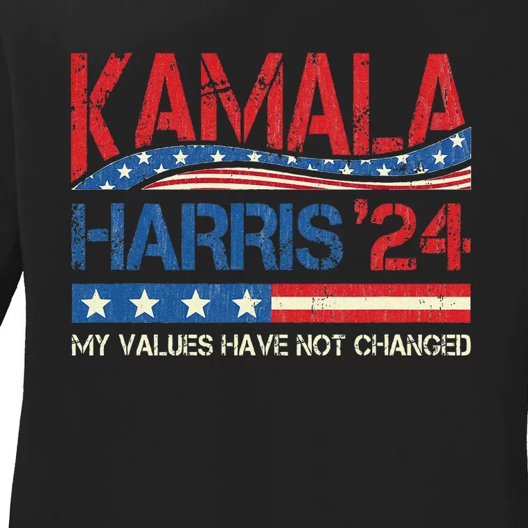 My Values Have Not Changed Kamala Harris 2024 President Ladies Long Sleeve Shirt