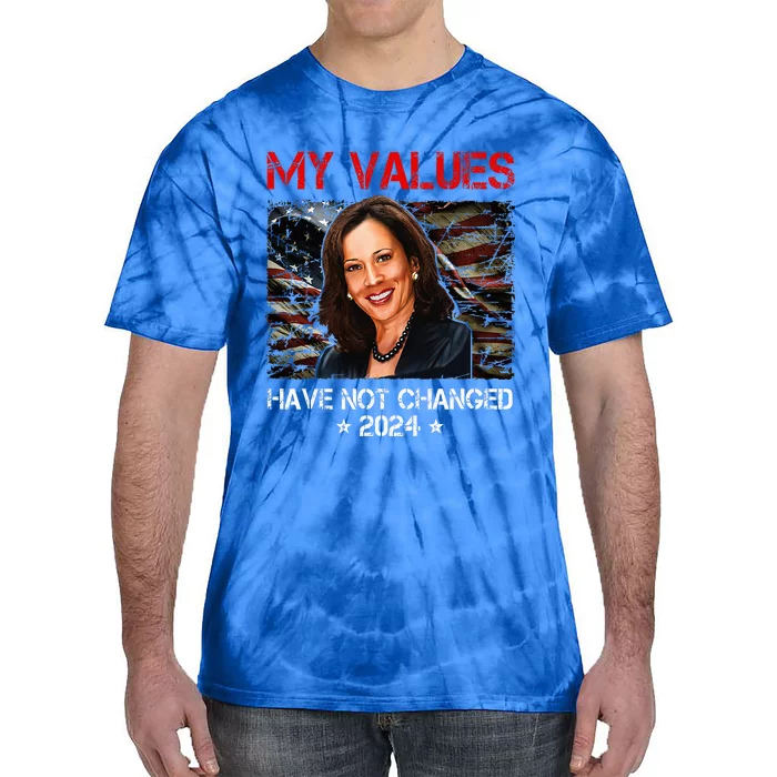 My Values Have Not Changed Kamala Harris 2024 Tie-Dye T-Shirt