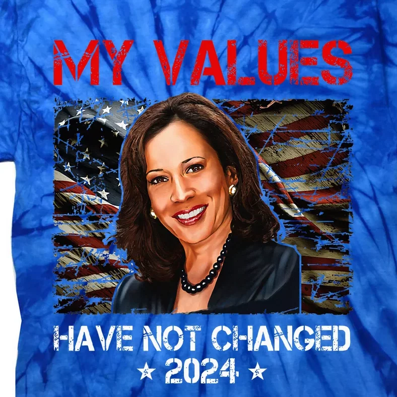 My Values Have Not Changed Kamala Harris 2024 Tie-Dye T-Shirt