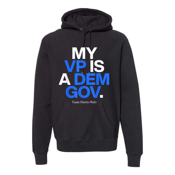 My Vp Is A Dem Gov Team Harris Walz 2024 Premium Hoodie