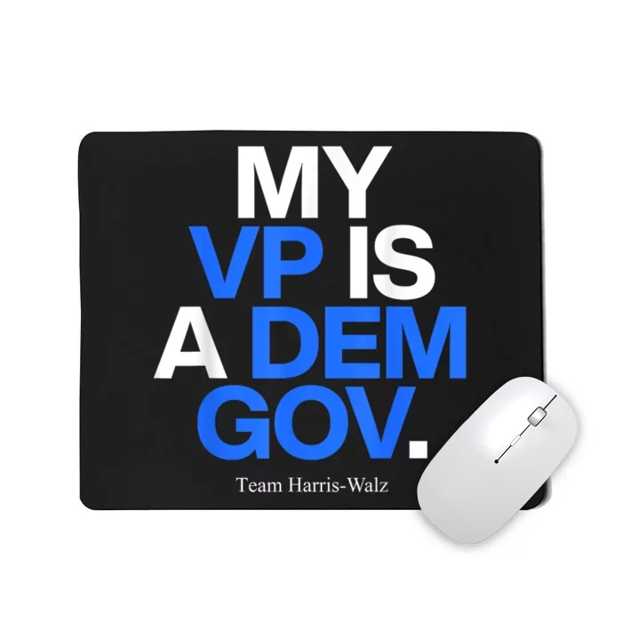 My Vp Is A Dem Gov Team Harris Walz 2024 Mousepad