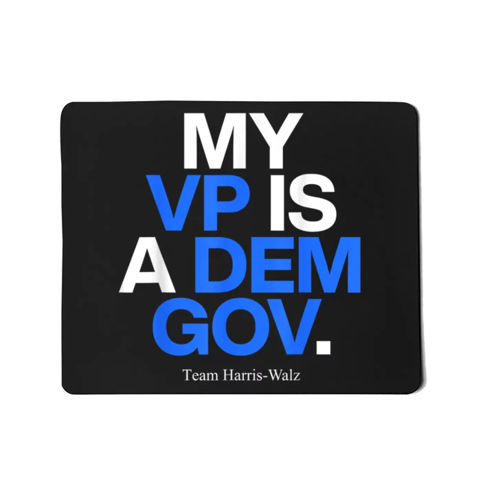 My Vp Is A Dem Gov Team Harris Walz 2024 Mousepad