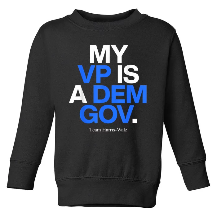 My Vp Is A Dem Gov Team Harris Walz 2024 Toddler Sweatshirt