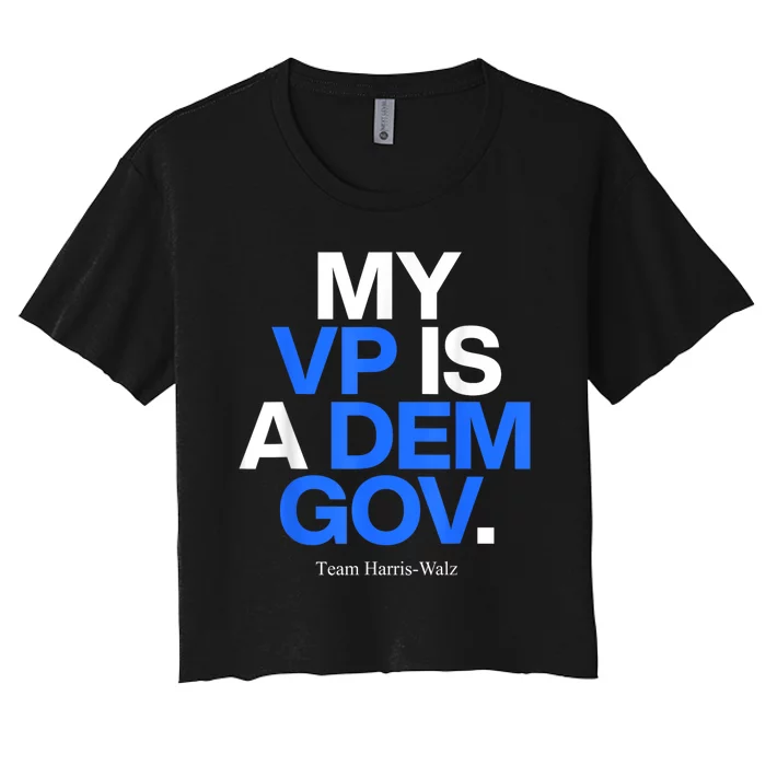 My Vp Is A Dem Gov Team Harris Walz 2024 Women's Crop Top Tee