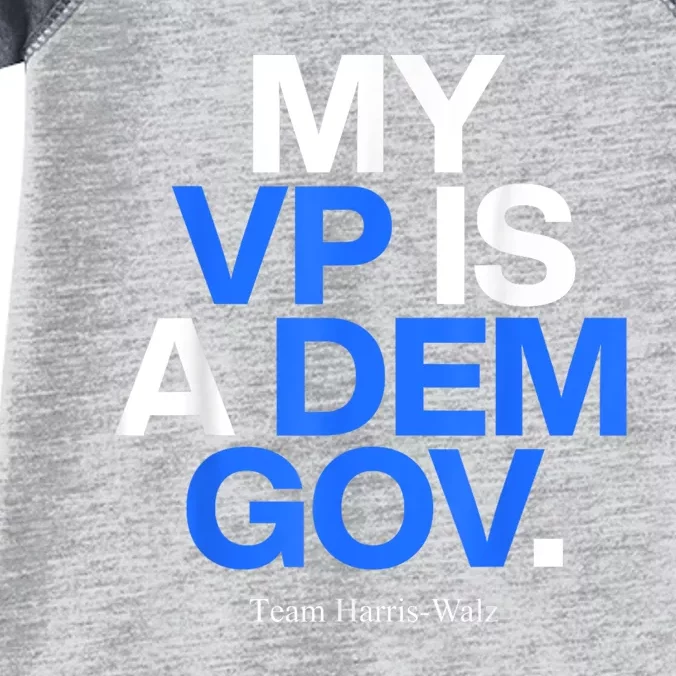 My Vp Is A Dem Gov Team Harris Walz 2024 Infant Baby Jersey Bodysuit