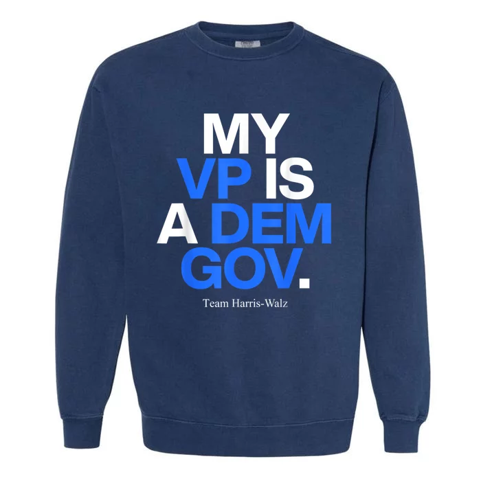 My Vp Is A Dem Gov Team Harris Walz 2024 Garment-Dyed Sweatshirt