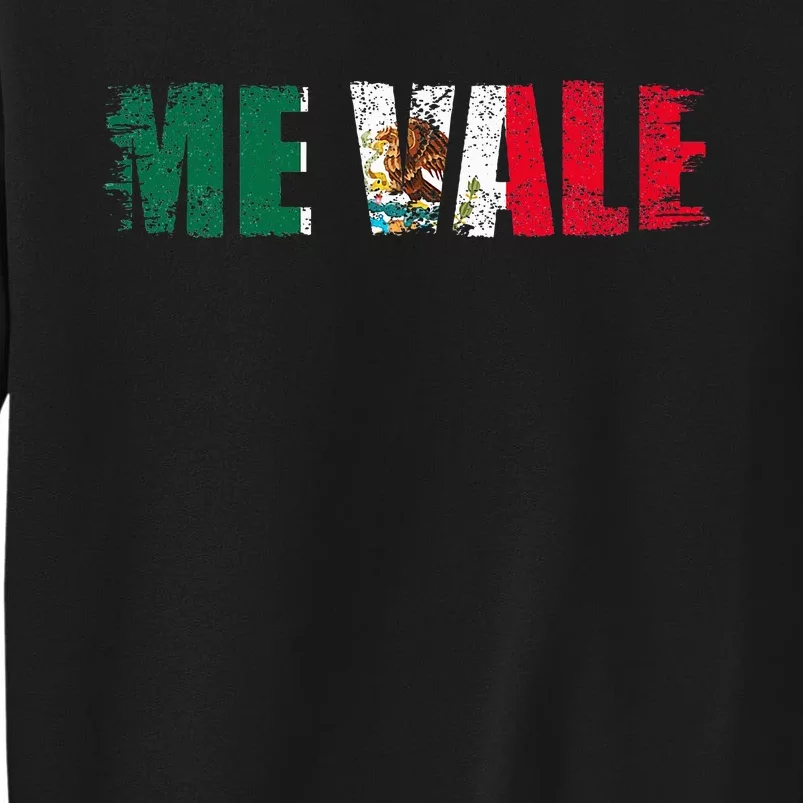 Me Vale Mexican Flag Latino Spanish Tall Sweatshirt