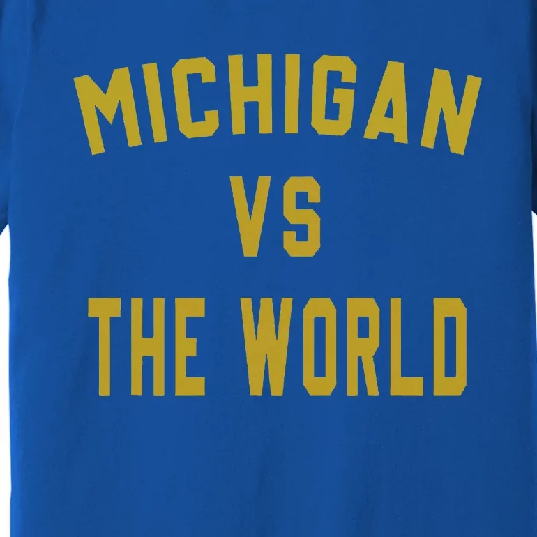 Michigan VS The World Michigan VS Everyone Premium T-Shirt