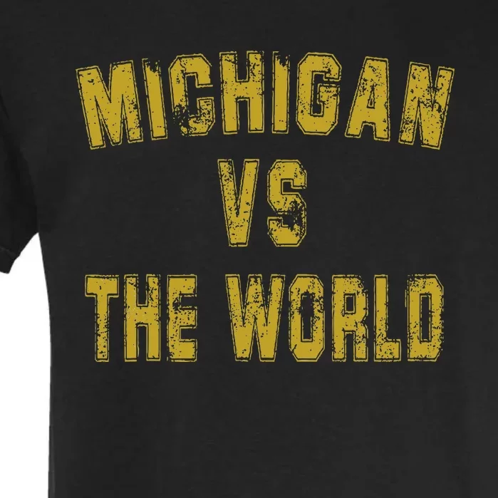 Michigan VS The World  Michigan VS Everyone Garment-Dyed Heavyweight T-Shirt