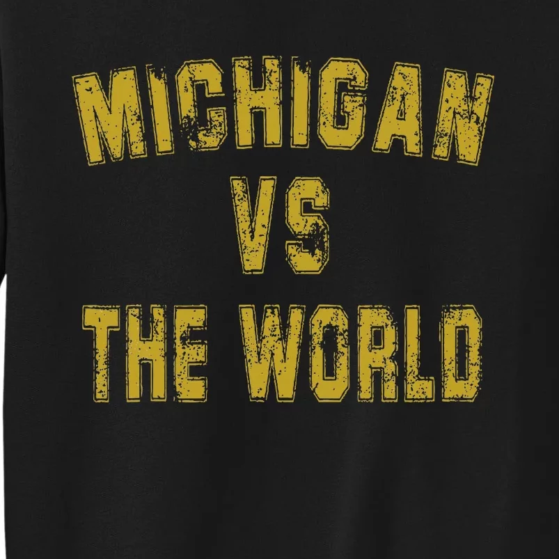 Michigan VS The World  Michigan VS Everyone Tall Sweatshirt