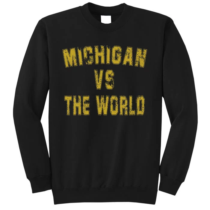 Michigan VS The World  Michigan VS Everyone Tall Sweatshirt