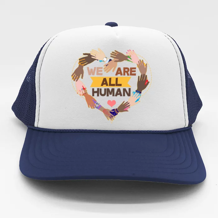 Multicultural We Are All Human Trucker Hat