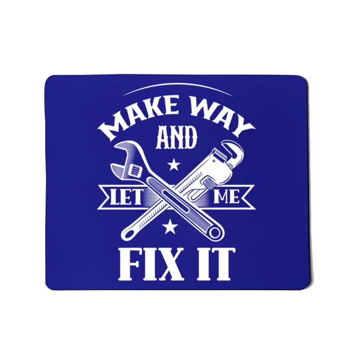 Make Way And Let Me Fix It Tinkerer Fixing Repair Mr Fix It Gift Mousepad