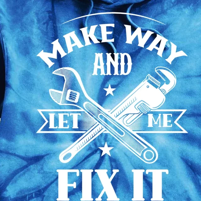 Make Way And Let Me Fix It Tinkerer Fixing Repair Mr Fix It Gift Tie Dye Hoodie