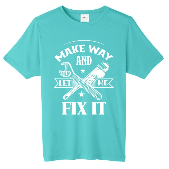 Make Way And Let Me Fix It Tinkerer Fixing Repair Mr Fix It Gift ChromaSoft Performance T-Shirt