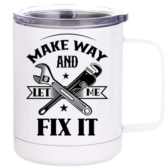 Make Way And Let Me Fix It Tinkerer Fixing Repair Mr Fix It Gift Front & Back 12oz Stainless Steel Tumbler Cup