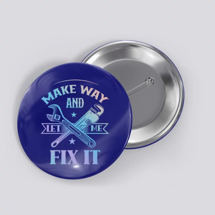 Make Way And Let Me Fix It Tinkerer Fixing Repair Mr Fix It Gift Button