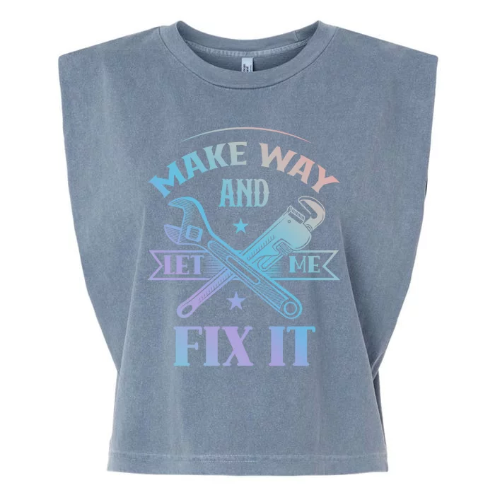 Make Way And Let Me Fix It Tinkerer Fixing Repair Mr Fix It Gift Garment-Dyed Women's Muscle Tee