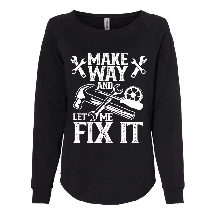 Make Way And Let Me Fix It Tinkerer Mr Fix It Fixing Repair Meaningful Gift Womens California Wash Sweatshirt