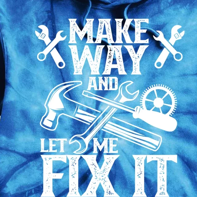 Make Way And Let Me Fix It Tinkerer Mr Fix It Fixing Repair Meaningful Gift Tie Dye Hoodie