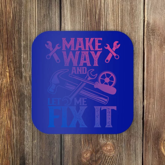 Make Way And Let Me Fix It Tinkerer Mr Fix It Fixing Repair Cool Gift Coaster