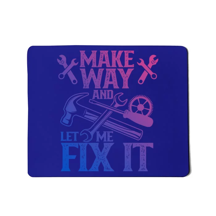 Make Way And Let Me Fix It Tinkerer Mr Fix It Fixing Repair Cool Gift Mousepad