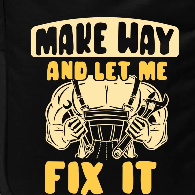 Make Way And Let Me Fix It Tinkerer Mr Fix It Repair Fixing Meaningful Gift Impact Tech Backpack