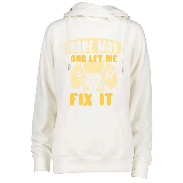 Make Way And Let Me Fix It Tinkerer Mr Fix It Repair Fixing Meaningful Gift Womens Funnel Neck Pullover Hood