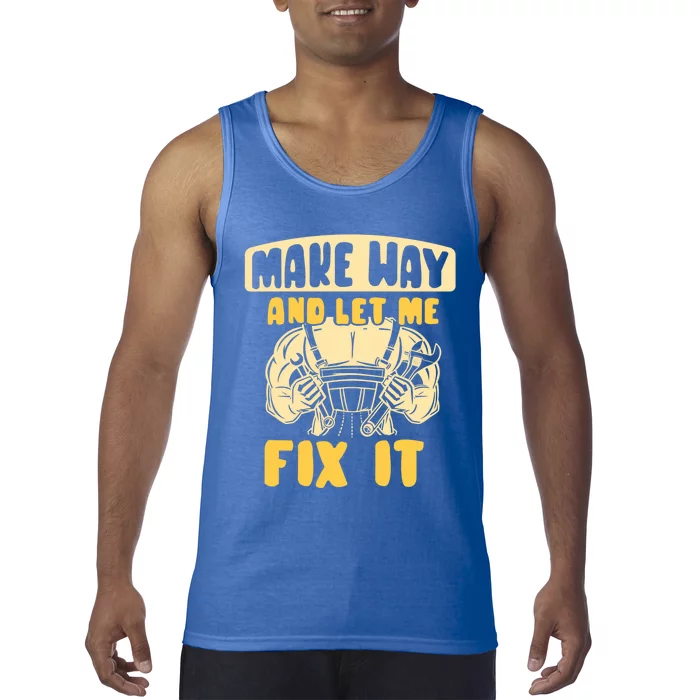 Make Way And Let Me Fix It Tinkerer Mr Fix It Repair Fixing Meaningful Gift Tank Top