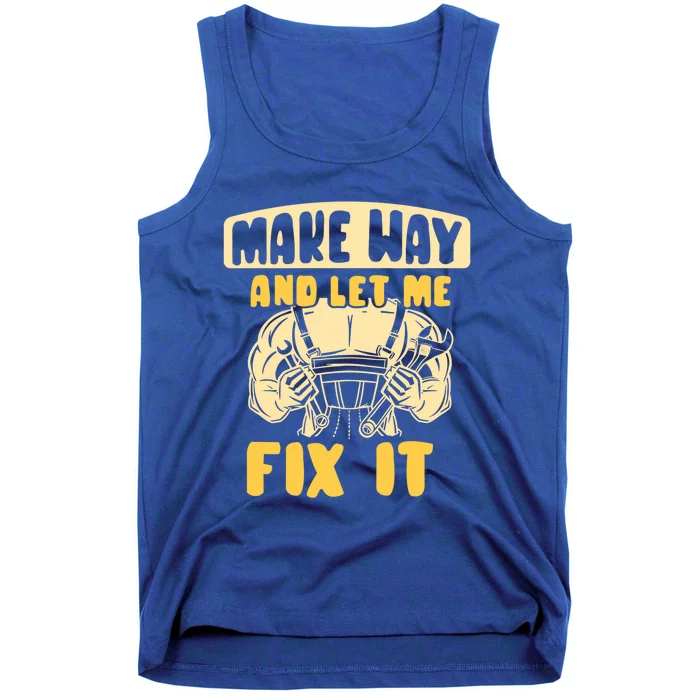 Make Way And Let Me Fix It Tinkerer Mr Fix It Repair Fixing Meaningful Gift Tank Top