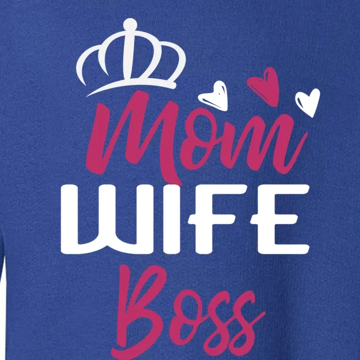 Mom Wife Boss Mom Boss Mom Boss Wife Boss Gift Toddler Sweatshirt