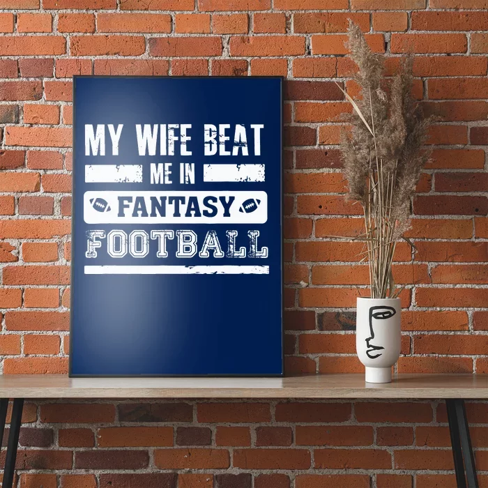 My Wife Beat Me In Fantasy Football Funny League Loser Poster