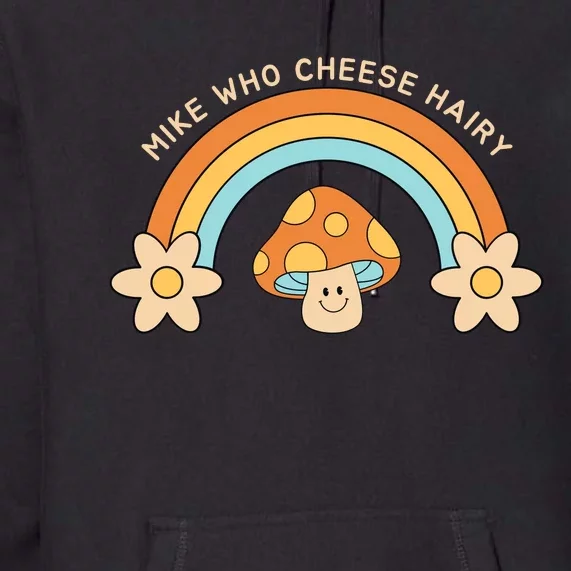 Mike Who Cheese Hairy Funny Funny Adult Meme Social Media Joke Premium Hoodie