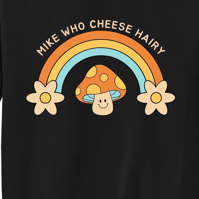 Mike Who Cheese Hairy Funny Funny Adult Meme Social Media Joke Tall Sweatshirt