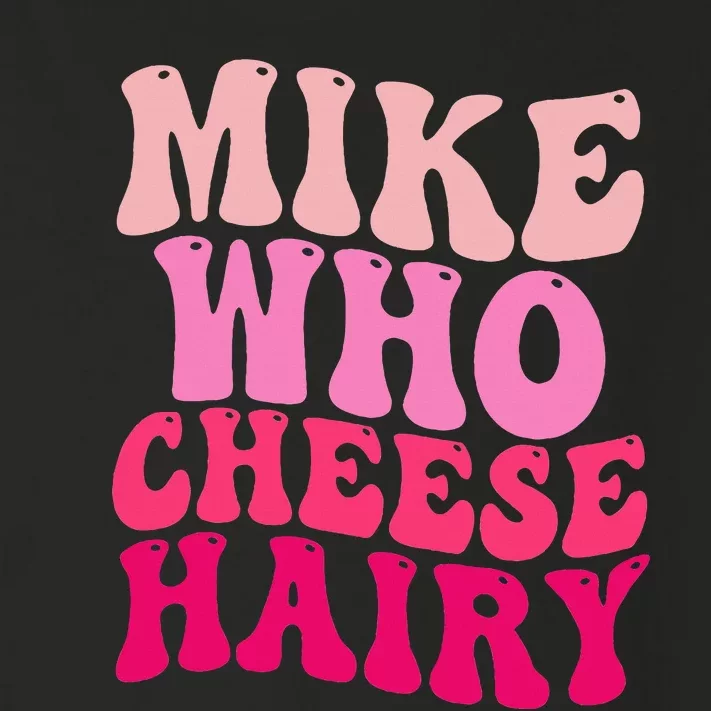 Mike Who Cheese Hairy Funny Meme Sarcastic Social Media Joke Toddler Long Sleeve Shirt