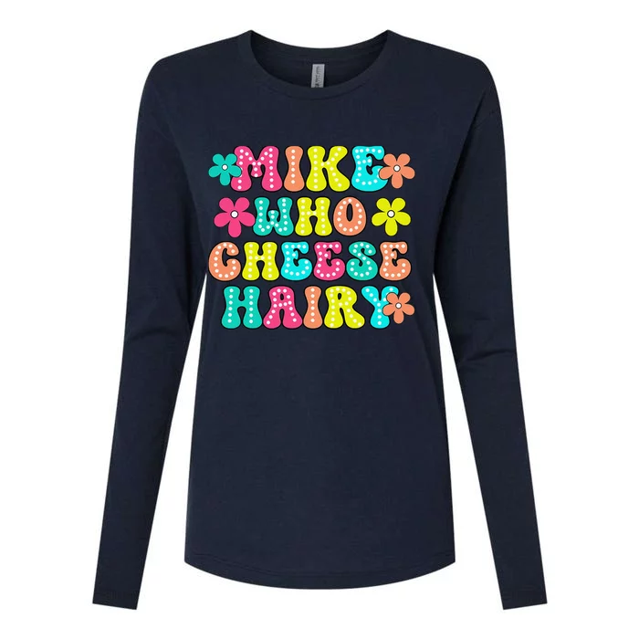 Mike Who Cheese Hairy Funny Saying Womens Cotton Relaxed Long Sleeve T-Shirt