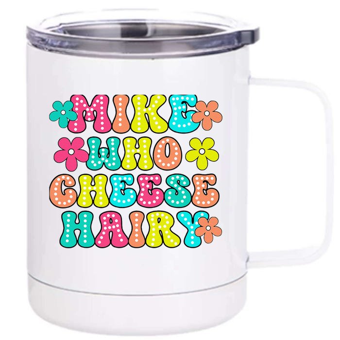 Mike Who Cheese Hairy Funny Saying Front & Back 12oz Stainless Steel Tumbler Cup