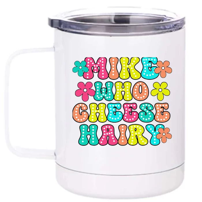 Mike Who Cheese Hairy Funny Saying Front & Back 12oz Stainless Steel Tumbler Cup