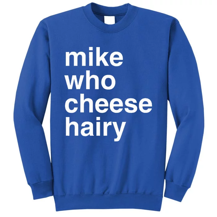 Mike Who Cheese Hairy Funny Humor Word Play Tall Sweatshirt