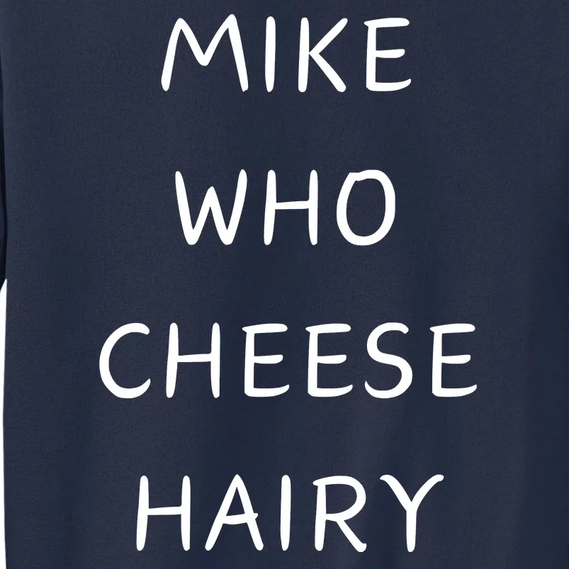 Mike Who Cheese Hairy Sweatshirt