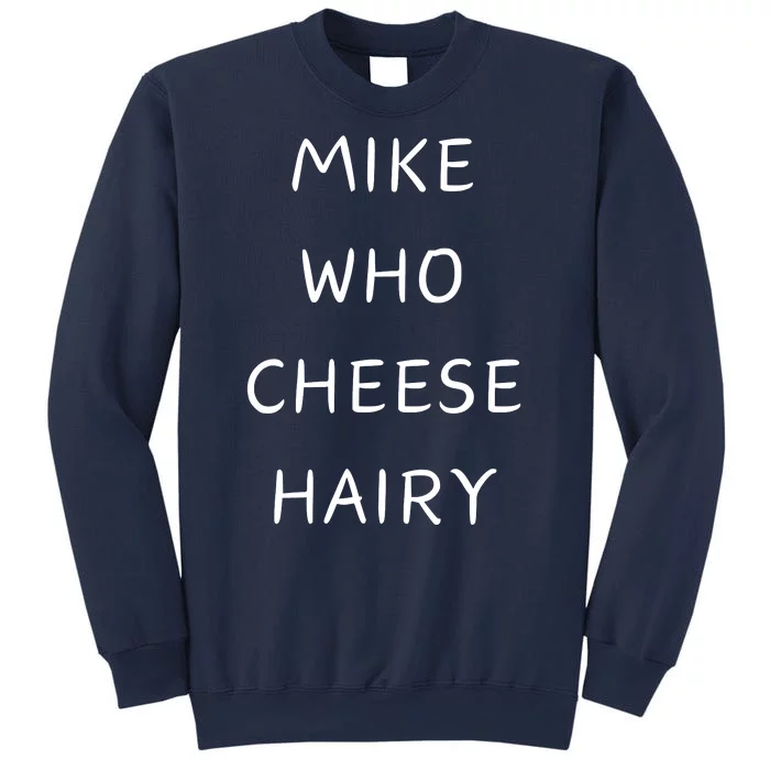 Mike Who Cheese Hairy Sweatshirt